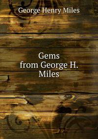 Gems from George H. Miles