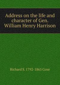 Address on the life and character of Gen. William Henry Harrison