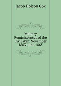 Military Reminiscences of the Civil War: November 1863-June 1865