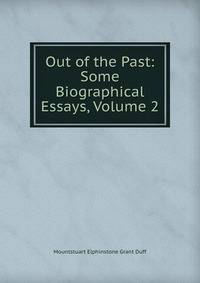 Out of the Past: Some Biographical Essays, Volume 2