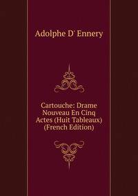 Cartouche: Drame Nouveau En Cinq Actes (Huit Tableaux) (French Edition)