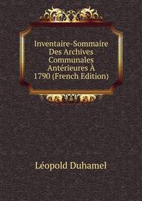 Inventaire-Sommaire Des Archives Communales Anterieures A 1790 (French Edition)