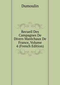 Recueil Des Campagnes De Divers Marechaux De France, Volume 4 (French Edition)