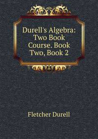 Durell's Algebra: Two Book Course. Book Two, Book 2