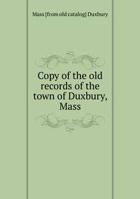 Copy of the old records of the town of Duxbury, Mass