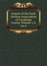 Annals of the Early Settlers Association of Cuyahoga County Volume v.3, no.4