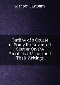 Outline of a Course of Study for Advanced Classes On the Prophets of Israel and Their Writings