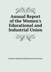 Annual Report of the Women's Educational and Industrial Union