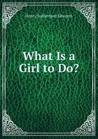 What Is a Girl to Do?.