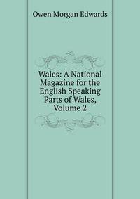 Wales: A National Magazine for the English Speaking Parts of Wales, Volume 2