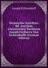 Vermischte Schriften: Bd. Aus Dem Literarischen Nachlasse Joseph Freiherrn Von Eichendorffs (German Edition)