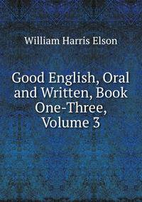 Good English, Oral and Written, Book One-Three, Volume 3