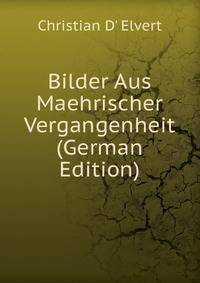 Bilder Aus Maehrischer Vergangenheit (German Edition)