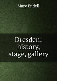 Dresden: history, stage, gallery