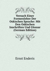 Versuch Einer Formenlehre Der Oskischen Sprache: Mit Den Oskischen Inschriften Und Glossar (German Edition)