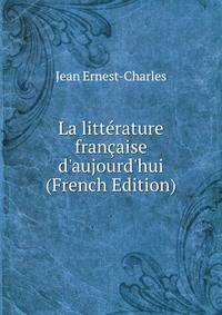 La litt?rature fran?aise d'aujourd'hui (French Edition)