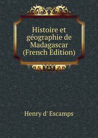 Histoire et geographie de Madagascar (French Edition)