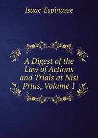 A Digest of the Law of Actions and Trials at Nisi Prius, Volume 1