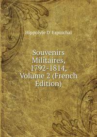 Souvenirs Militaires, 1792-1814, Volume 2 (French Edition)