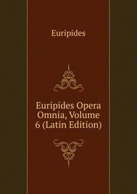 Euripides Opera Omnia, Volume 6 (Latin Edition)