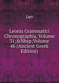 Leonis Grammatici Chronographia, Volume 31;&amp;Nbsp;Volume 46 (Ancient Greek Edition)