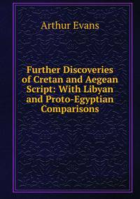 Further Discoveries of Cretan and Aegean Script: With Libyan and Proto-Egyptian Comparisons