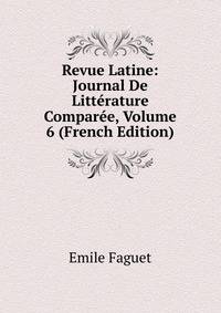 Revue Latine: Journal De Litterature Comparee, Volume 6 (French Edition)