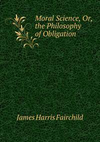 Moral Science, Or, the Philosophy of Obligation