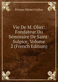 Vie De M. Olier: Fondateur Du Seminaire De Saint-Sulpice, Volume 2 (French Edition)