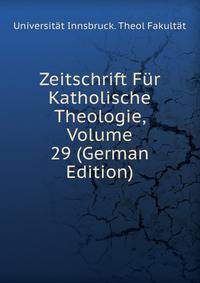 Zeitschrift Fur Katholische Theologie, Volume 29 (German Edition)