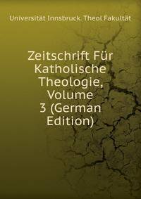 Zeitschrift Fur Katholische Theologie, Volume 3 (German Edition)