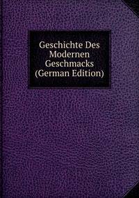 Geschichte Des Modernen Geschmacks (German Edition)