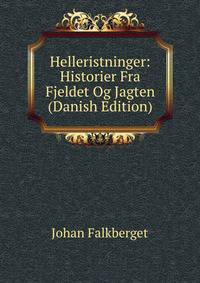 Helleristninger: Historier Fra Fjeldet Og Jagten (Danish Edition)