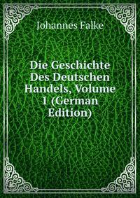 Die Geschichte Des Deutschen Handels, Volume 1 (German Edition)