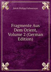 Fragmente Aus Dem Orient, Volume 2 (German Edition)