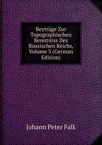 Beytrage Zur Topographischen Kenntniss Des Russischen Reichs, Volume 3 (German Edition)