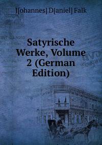 Satyrische Werke, Volume 2 (German Edition)