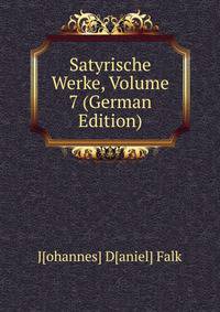 Satyrische Werke, Volume 7 (German Edition)