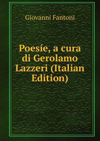 Poesie, a cura di Gerolamo Lazzeri (Italian Edition)