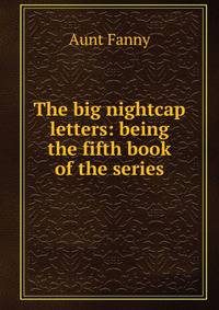 The big nightcap letters: being the fifth book of the series