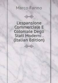 L'espansione Commerciale E Coloniale Degli Stati Moderni . (Italian Edition)