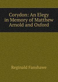 Corydon: An Elegy in Memory of Matthew Arnold and Oxford