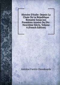 Histoire D'italie: Depuis La Chute De La R?publique Romaine Jusqu'aux Premi?res Ann?es Du Dix-Neuvi?me Si?cle, Volume 4 (French Edition)