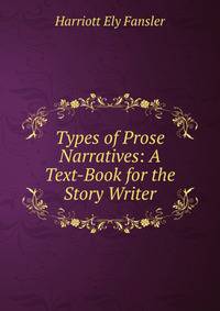Types of Prose Narratives: A Text-Book for the Story Writer