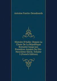 Histoire D'italie: Depuis La Chute De La R?publique Romaine Jusqu'aux Premi?res Ann?es Du Dix-Neuvi?me Si?cle, Volume 5 (French Edition)