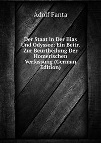 Der Staat in Der Ilias Und Odyssee: Ein Beitr. Zur Beurtheilung Der Homerischen Verfassung (German Edition)