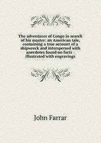 The adventures of Congo in search of his master: an American tale, containing a true account of a shipwreck and interspersed with anecdotes found on facts : illustrated with engravings
