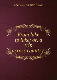 From lake to lake; or, a trip across country;