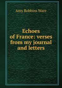Echoes of France: verses from my journal and letters