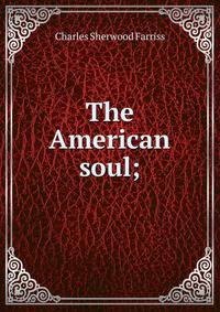 The American soul;